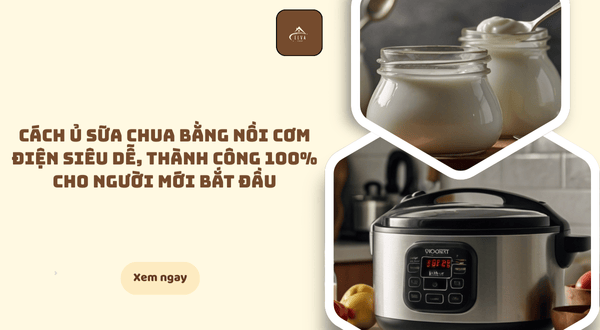 cách ủ sữa chua bằng nồi cơm điện cho người mới bắt đầu