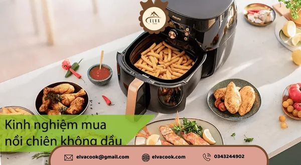 Kinh nghiệm mua nồi chiên không dầu theo tính năng